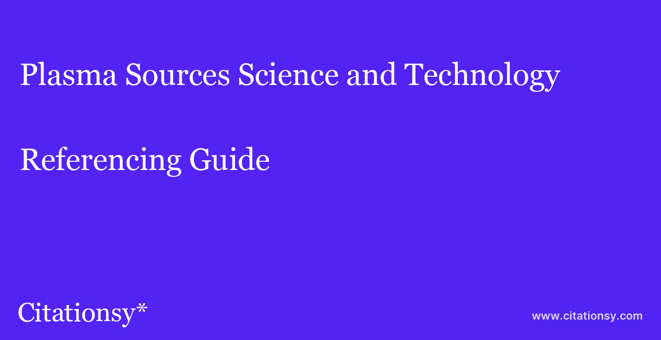 cite Plasma Sources Science and Technology  — Referencing Guide